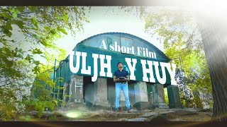 Uljhay Huy A Short Film
