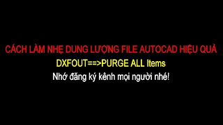 GIẢM DUNG LƯỢNG FILE AUTOCAD-HIỆU QUẢ 100% screenshot 3