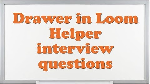 Drawer in Loom Helper interview questions