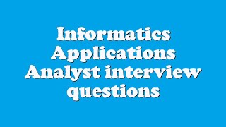 Informatics Applications Analyst interview questions