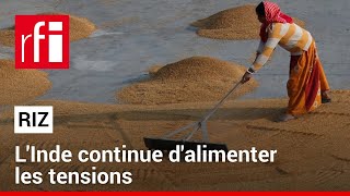 L'Inde continue d'alimenter les tensions sur le marché du riz • RFI