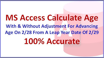 MS Access Age Calculation With & Without Adjustment For Leap Year. 100% Accurate!