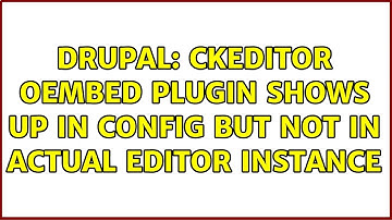 Drupal: CKEditor oEmbed Plugin Shows up in config but not in actual Editor instance