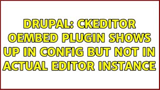 Drupal: CKEditor oEmbed Plugin Shows up in config but not in actual Editor instance