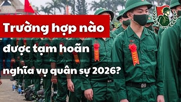 Trường hợp nào được tạm hoãn nghĩa vụ quân sự 2026 theo quy định mới nhất? | Luật Nghĩa vụ quân sự