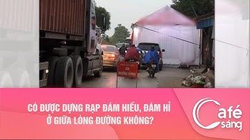 CÓ ĐƯỢC DỰNG RẠP ĐÁM HIẾU, ĐÁM HỈ Ở GIỮA LÒNG ĐƯỜNG KHÔNG?