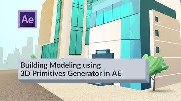 Building Modeling using 3D Primitives Generator in After Effects