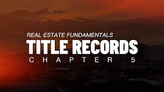 CHAPTER 5: TITLE RECORDS- Real Estate Fundamentals