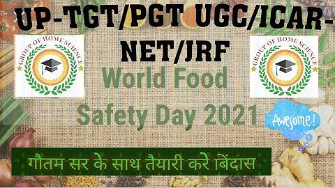 UP-TGT/PGT UGC-ICAR-NET/JRF/SRF Home Science|| World Food Safety Day|| 7 June 2021|| By:Dr. Gautam