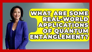 What Are Some Real-World Applications of Quantum Entanglement | Quantum Tech Explained News