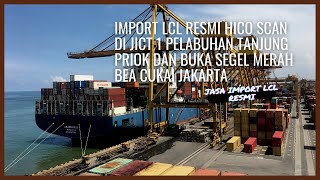 IMPORT LCL RESMI HICO SCAN DI JICT 1 PELABUHAN TANJUNG PRIOK DAN BUKA SEGEL MERAH BEA CUKAI JAKARTA