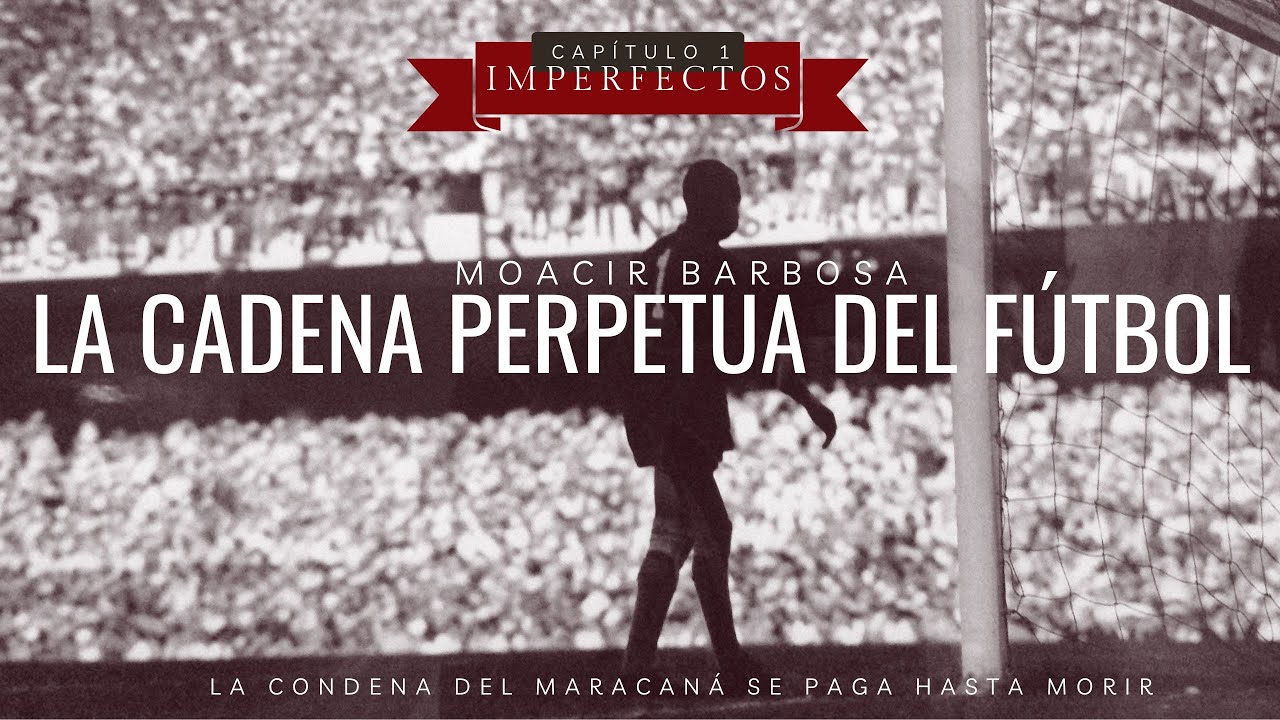 Imperfectos #1 | BARBOSA: El hombre que murió dos veces.