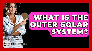 What Is The Outer Solar System? - Physics Frontier