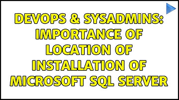 DevOps & SysAdmins: Importance of location of installation of Microsoft SQL Server (3 Solutions!!)