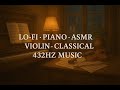 12 Hour Lo Fi Piano & Violin | Classical 432Hz ASMR for Sleep, Study & Relaxation