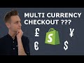 Shopify how to offer multiple currencies and have a mutli currency checkout