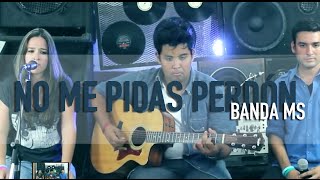 No Me Pidas Perdón / Banda MS / COVER / @GrissRom ft @NovaMusic3