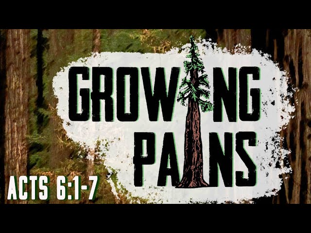 Growing Pains (Acts 6:1-7)