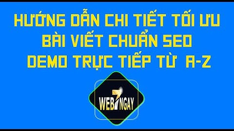 Hướng Dẫn Tối Ưu Bài Viết Chuẩn SEO, Demo Trực Tiếp từ A-Z