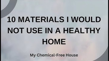 Building for Sensitivity: Materials to Avoid in a Healthy Home from a Building Biology Practitioner