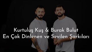 Kurtuluş Kuş & Burak Bulut - Sözleriyle En Yeni Şarkıları 2022