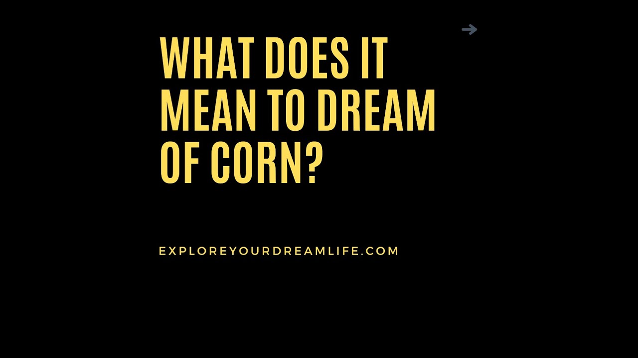 What does it mean to dream of corn YouTube