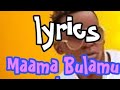 Maama bulamu LYRICS (John Blaq)