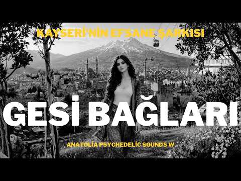 Gesi Bağları | Türk Halk müziği - Kayseri'nin Efsane Şarkısı 2026 - Anatolia Psychedelic Sounds W