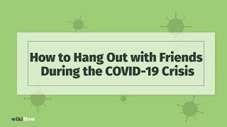 How to Hang Out with Your Friends During COVID-19