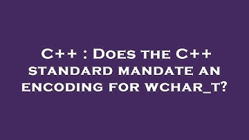 C++ : Does the C++ standard mandate an encoding for wchar_t?