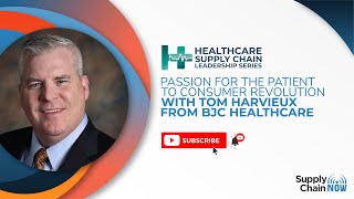 Passion for the Patient to Consumer Revolution with Tom Harvieux from BJC Healthcare
