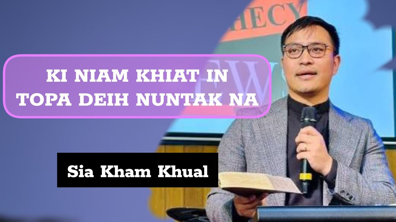 Sia Kham Khual _ Ki niam khiat in Topa deih nuntak na ( Zomisermon)