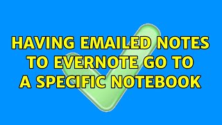 Having emailed notes to Evernote go to a specific notebook