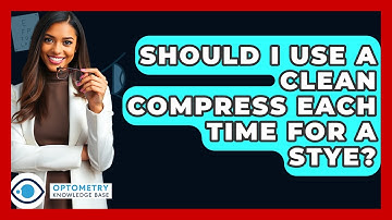 Should I Use A Clean Compress Each Time For A Stye? - Optometry Knowledge Base
