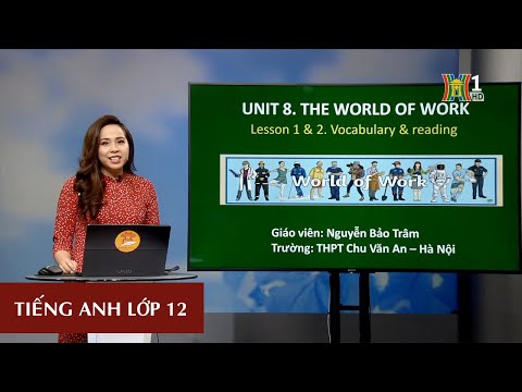 Video MÔN TIẾNG ANH - LỚP 12 | UNIT 8: THE WORLD OF WORK -... - youtube
