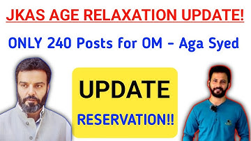 JKAS AGE RELAXATION Update ! ONLY 240 POSTS FOR OM in JKSSB - AGA SYED | J&K RESERVATION SYSTEM