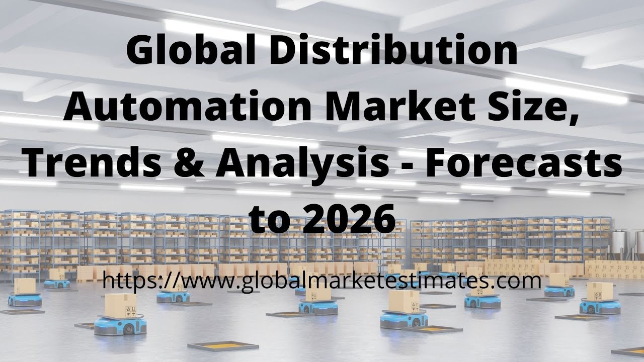 Global Distribution Automation Market Size, Trends & Analysis - Forecasts to 2026