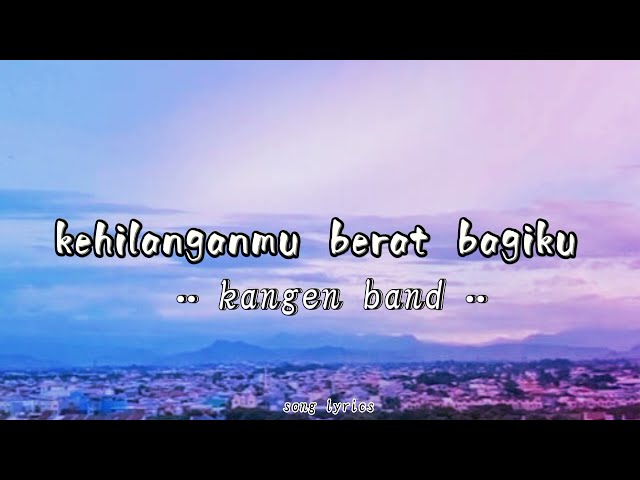 Kangen band - kehilanganmu berat bagiku || lirik lagu class=