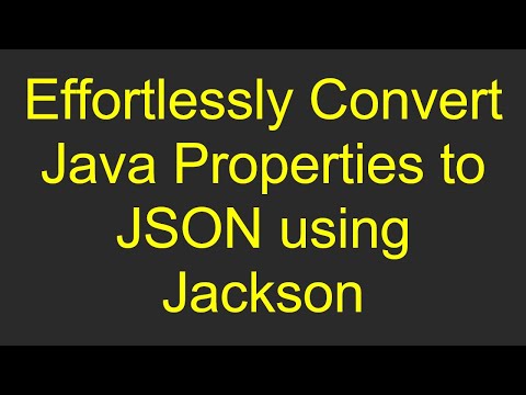 Effortlessly Convert Java Properties to JSON using Jackson