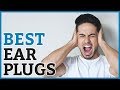 Best Ear Plug 2019 - 10 TOP RATED Ear Plugs