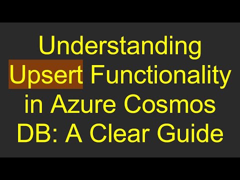 Understanding Upsert Functionality in Azure Cosmos DB: A Clear Guide