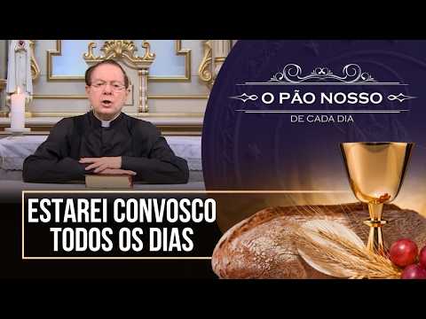 Estarei convosco todos os dias - O Pão Nosso de cada dia - 17/05/26
