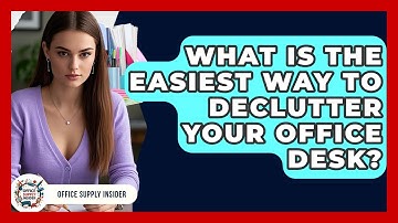 What Is The Easiest Way To Declutter Your Office Desk? - Office Supply Insider