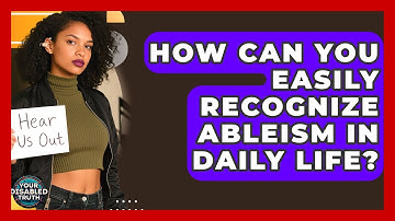 How Can You Easily Recognize Ableism In Daily Life? - Your Disabled Truth