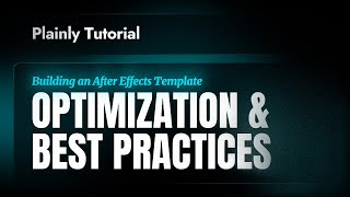 Plainly Tutorials - Building an After Effects Template - Optimization & Best Practices