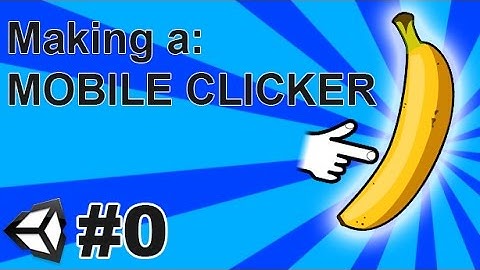 0. Making a mobile clicker in Unity (C#) - Welcome Back