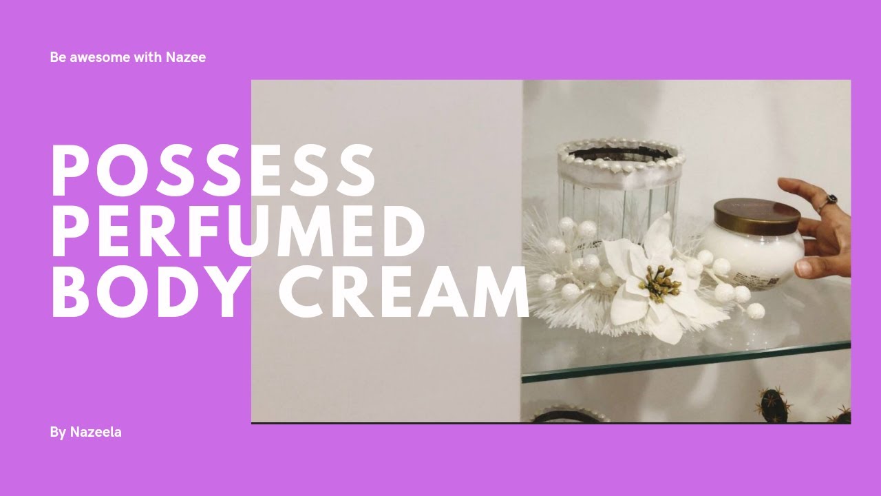 Possess perfumed body creamOriflame Personal review YouTube