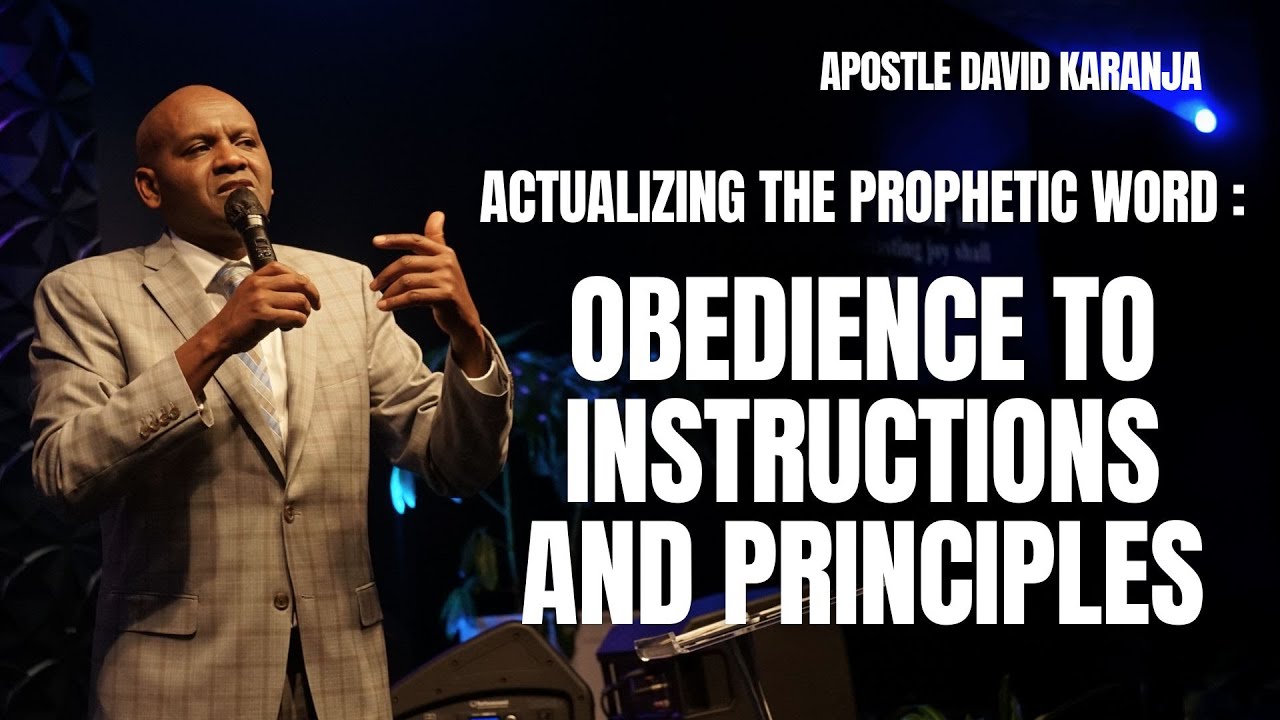Actualizing The Prophetic Word : Obedience To Instructions And Principles I Apostle David Karanja