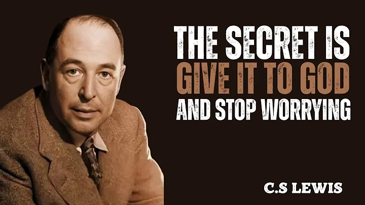 C.S. Lewis Reveals the SECRET: GIVE IT TO GOD, STOP WORRYING, AND HE WILL DO THE IMPOSSIBLE TO YOU