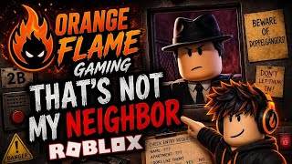 Roblox That's not my neighbour gameplay | orange flame gaming